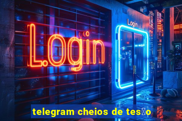 telegram cheios de tes茫o